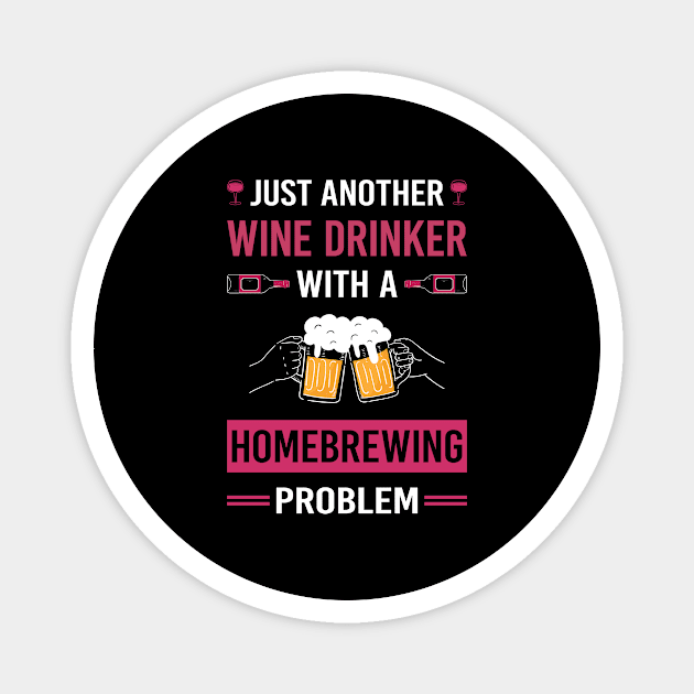 Wine Drinker Homebrewing Homebrew Homebrewer Beer Home Brew Brewing Brewer Magnet by Good Day